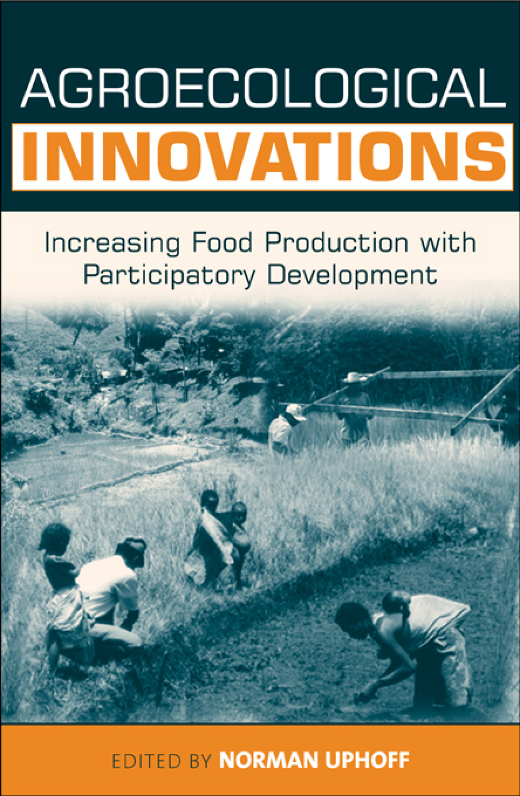 Agroecological Innovations Increasing Food Production with Participatory Development 1st Edition