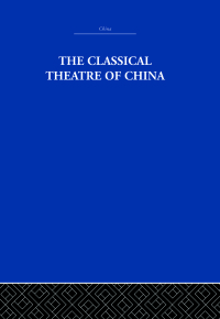Cover image: The Classical Theatre of China 1st edition 9780415361705