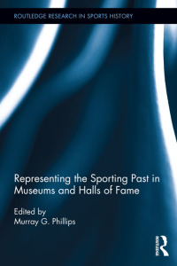Cover image: Representing the Sporting Past in Museums and Halls of Fame 1st edition 9780415719674