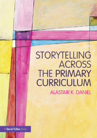 Omslagafbeelding: Storytelling across the Primary Curriculum 1st edition 9780415598590