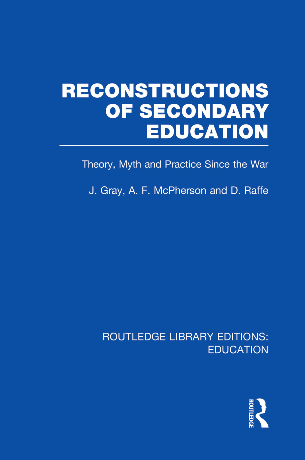 Reconstructions of Secondary Education Theory, Myth and Practice Since the Second World War 1st Edition