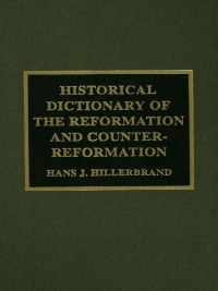 Cover image: Historical Dictionary of the Reformation and Counter-Reformation 1st edition 9781579582050