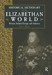 صورة الغلاف: Historical Dictionary of the Elizabethan World 1st edition 9781579582692