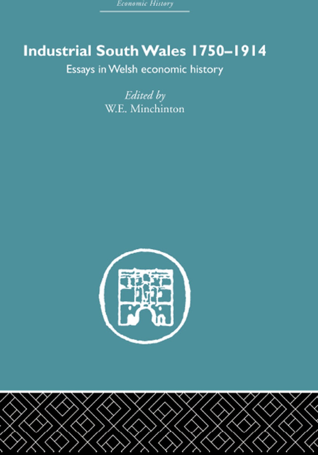 Industrial South Wales 1750-1914 Essays in Welsh Economic History 1st Edition