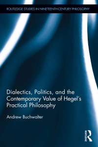 Cover image: Dialectics, Politics, and the Contemporary Value of Hegel's Practical Philosophy 1st edition 9781138891586