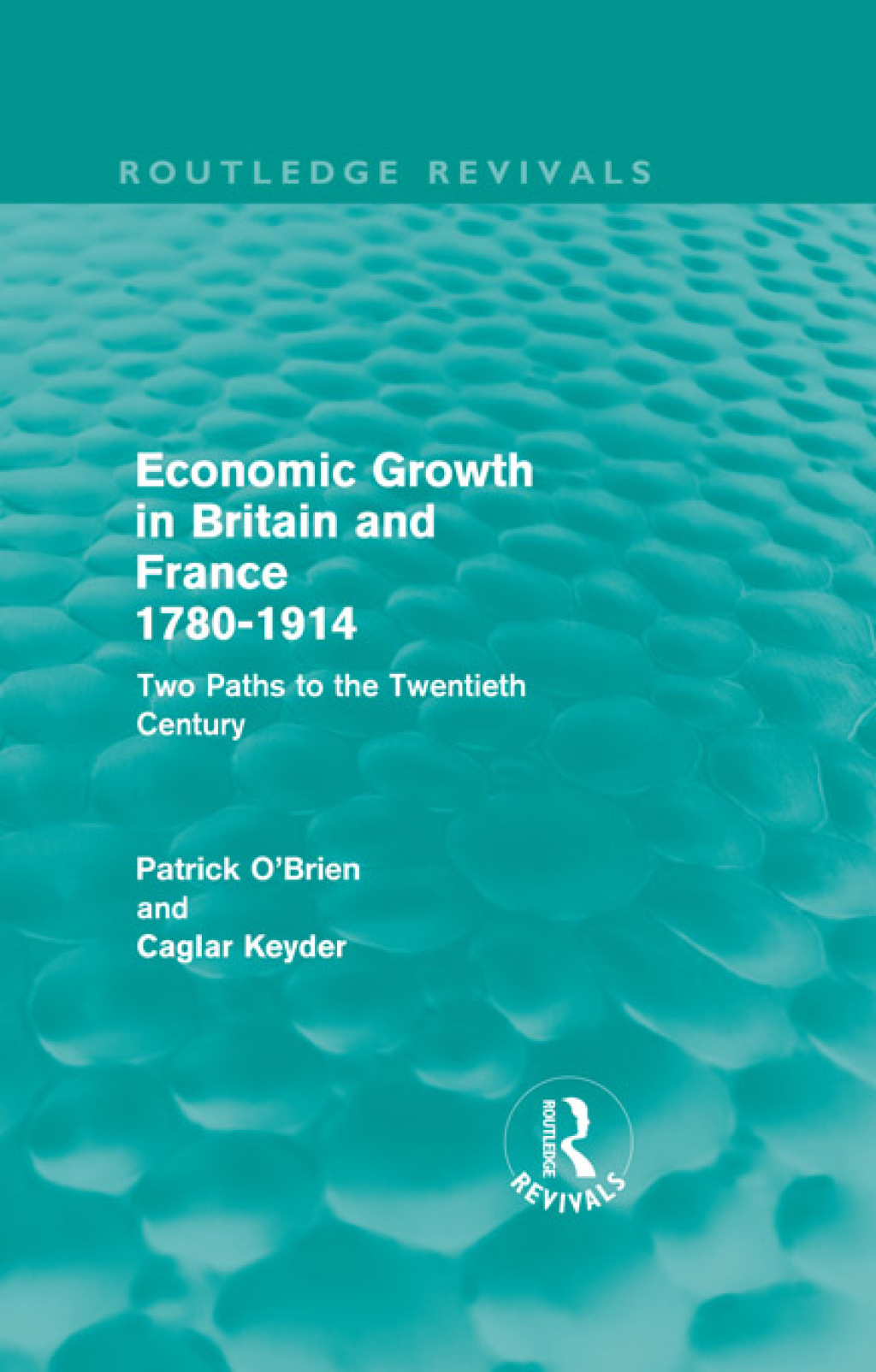 Economic Growth in Britain and France 1780-1914 (Routledge Revivals) Two Paths to the Twentieth Century 1st Edition