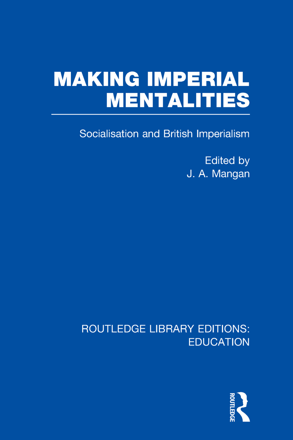 Making Imperial Mentalities Socialisation and British Imperialism 1st Edition