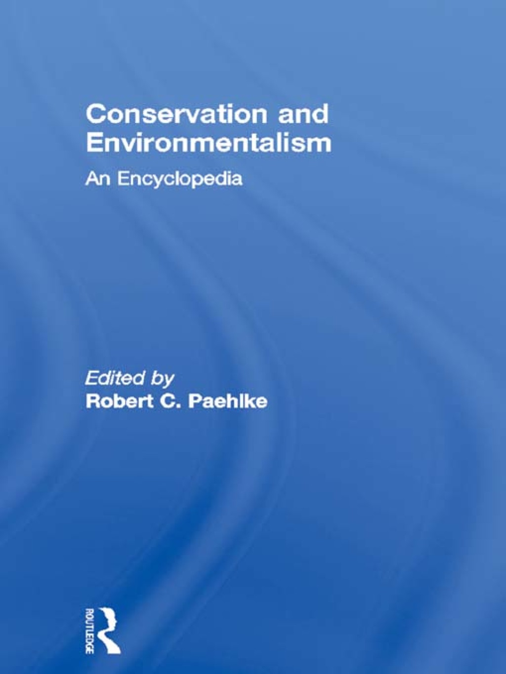 Conservation and Environmentalism An Encyclopedia 1st Edition