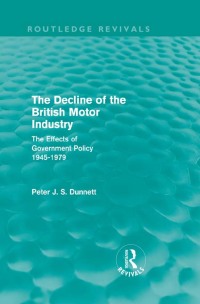 Cover image: The Decline of the British Motor Industry (Routledge Revivals) 1st edition 9780415681780
