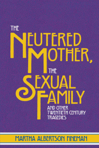 Omslagafbeelding: The Neutered Mother, The Sexual Family and Other Twentieth Century Tragedies 1st edition 9780415910279