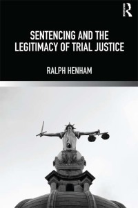 Cover image: Sentencing and the Legitimacy of Trial Justice 1st edition 9780415671415