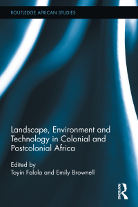 Cover image: Landscape, Environment and Technology in Colonial and Postcolonial Africa 1st edition 9780415895934