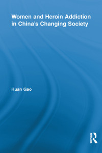 Cover image: Women and Heroin Addiction in China's Changing Society 1st edition 9780415893183