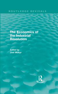 Cover image: The Economics of the Industrial Revolution (Routledge Revivals) 1st edition 9780415676427