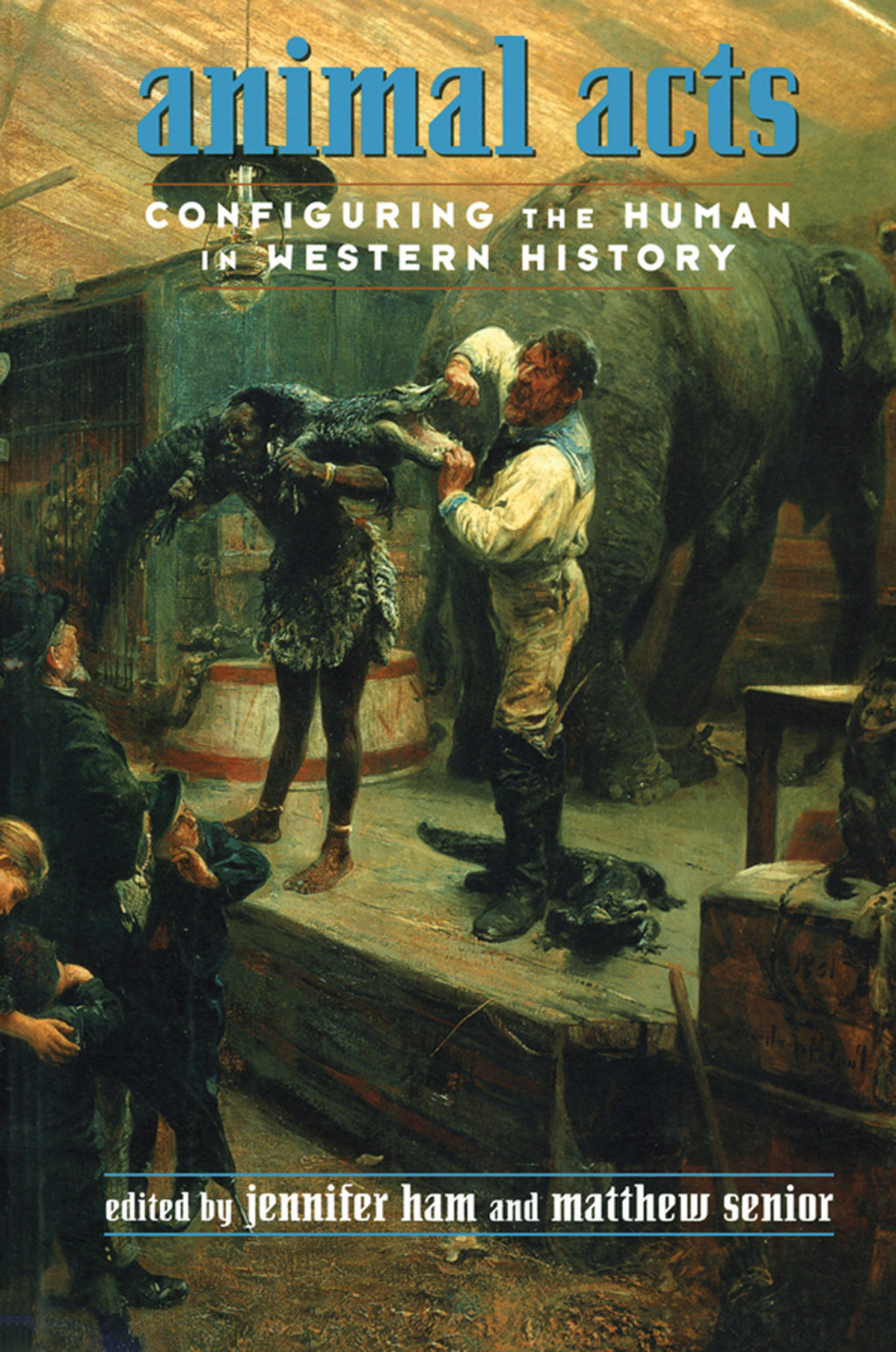 Animal Acts Configuring the Human in Western History 1st Edition