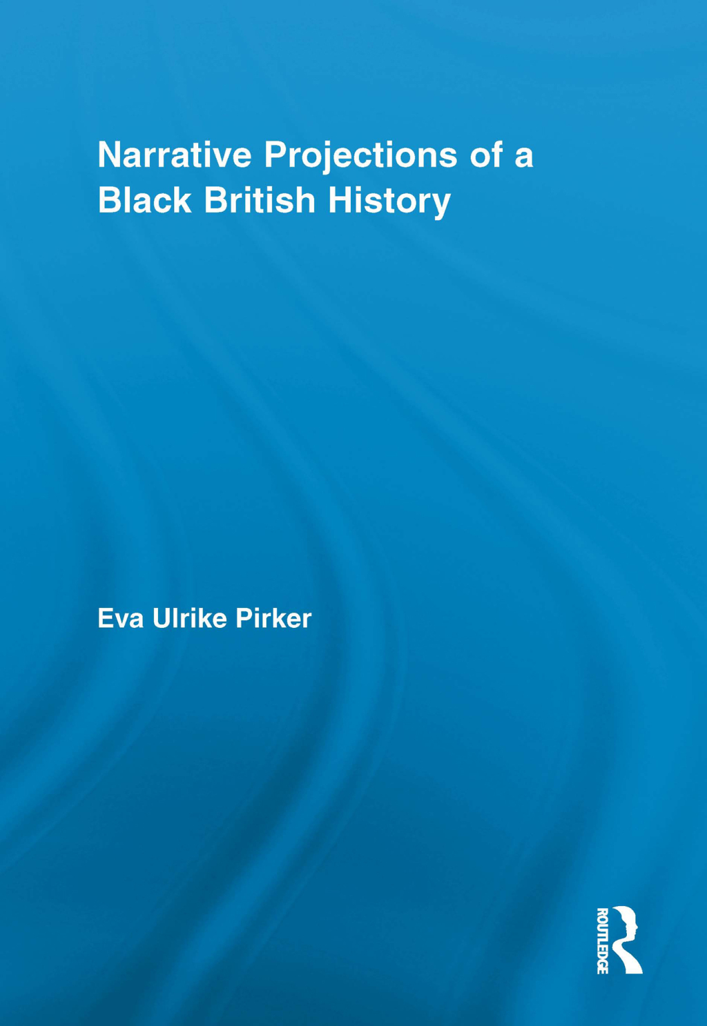 Narrative Projections of a Black British History 1st Edition