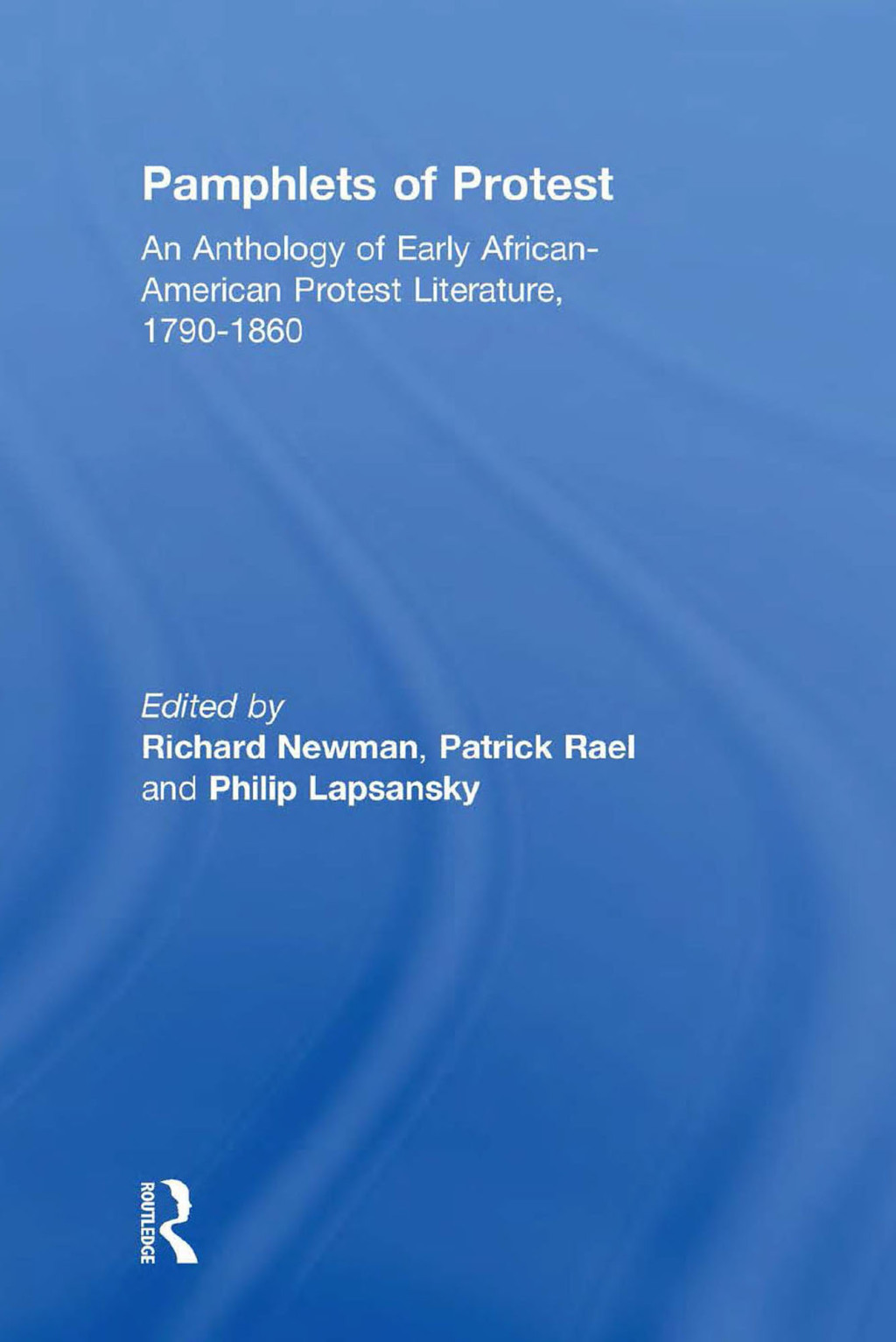 Pamphlets of Protest An Anthology of Early African-American Protest Literature, 1790-1860 1st Edition