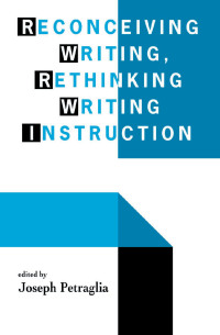 Cover image: Reconceiving Writing, Rethinking Writing Instruction 1st edition 9780805816914