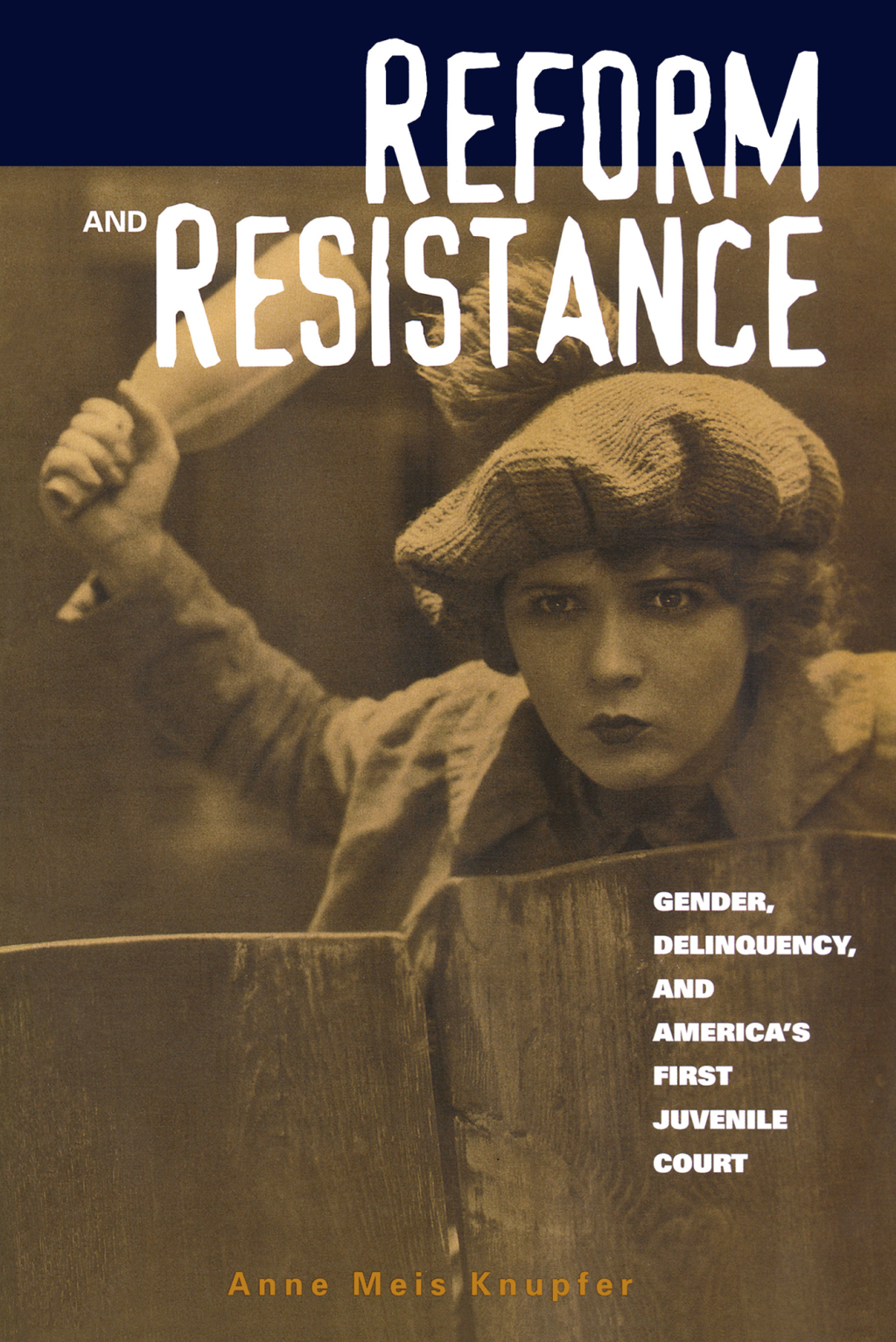 Reform and Resistance Gender, Delinquency, and America’s First Juvenile Court 1st Edition