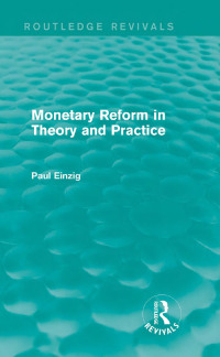 Cover image: Monetary Reform in Theory and Practice (Routledge Revivals) 1st edition 9780415819367