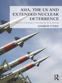 Omslagafbeelding: Asia, the US and Extended Nuclear Deterrence 1st edition 9780415644938