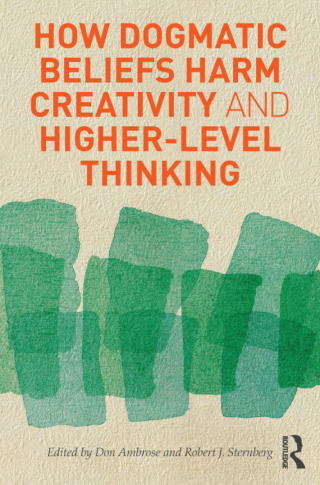 Cover image: How Dogmatic Beliefs Harm Creativity and Higher-Level Thinking 1st edition 9780415894616
