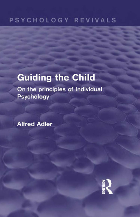 Guiding the Child (Psychology Revivals): On the principles of Individual Psychology, 1st Edition - FULL INSTANT DOWNLOAD | PDF DOCX EPUB