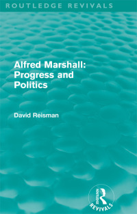 Cover image: Alfred Marshall: Progress and Politics (Routledge Revivals) 1st edition 9780415672061