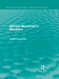 Imagen de portada: Alfred Marshall's Mission (Routledge Revivals) 1st edition 9780415668507