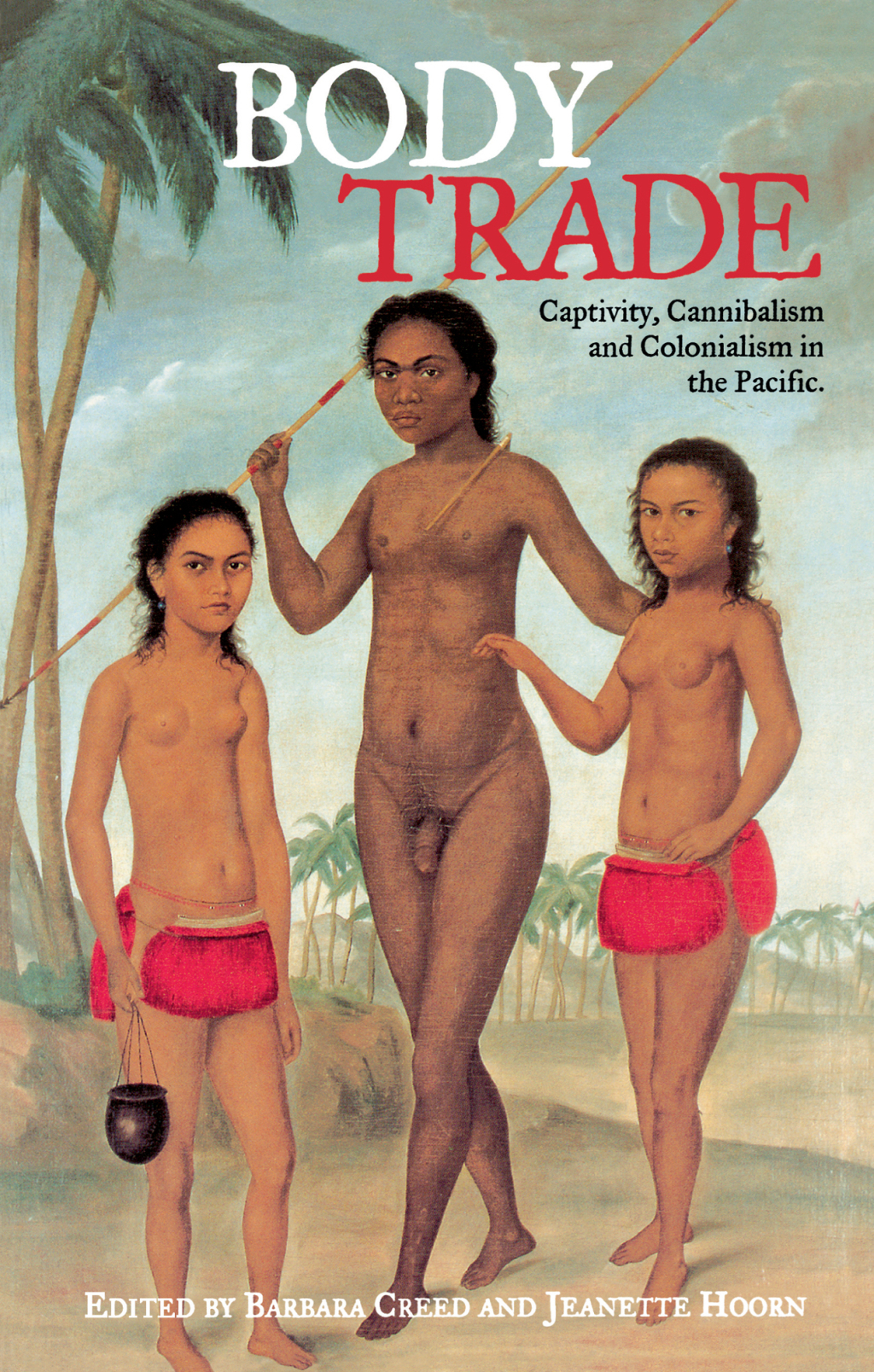 Body Trade Captivity, Cannibalism and Colonialism in the Pacific 1st Edition