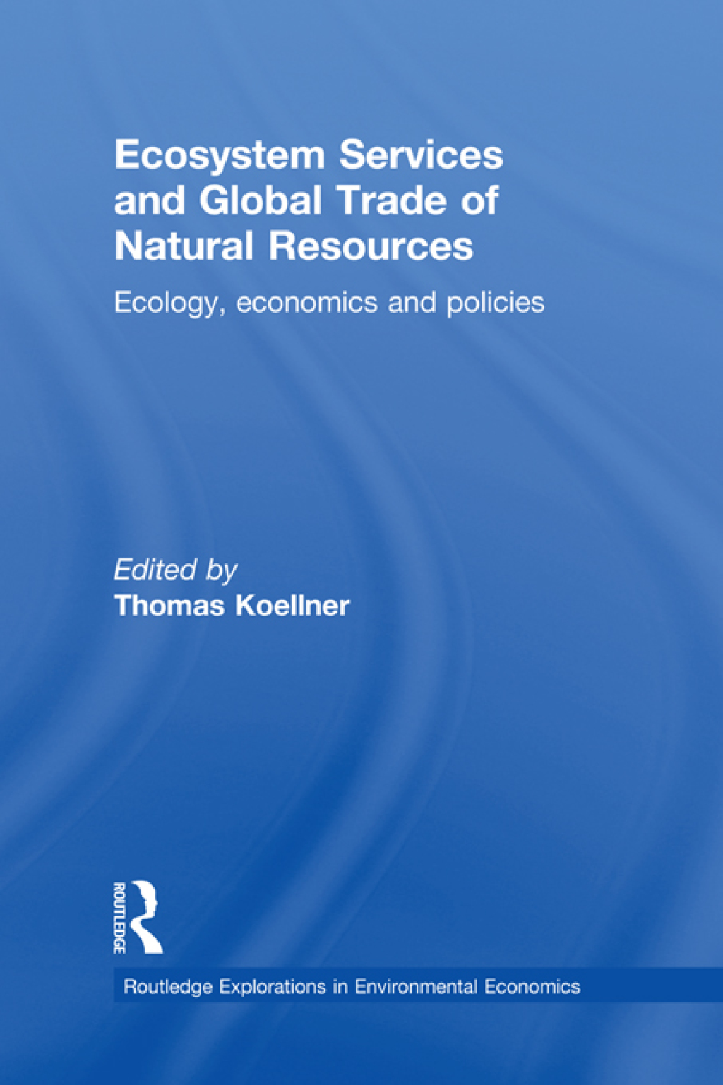Ecosystem Services and Global Trade of Natural Resources Ecology, Economics and Policies 1st Edition