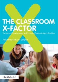 Cover image: The Classroom X-Factor: The Power of Body Language and Non-verbal Communication in Teaching 1st edition 9780415593151