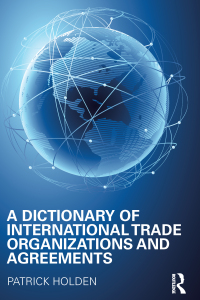 Omslagafbeelding: A Dictionary of International Trade Organizations and Agreements 1st edition 9781857433296