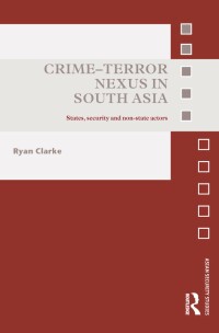 صورة الغلاف: Crime-Terror Nexus in South Asia 1st edition 9780415610315