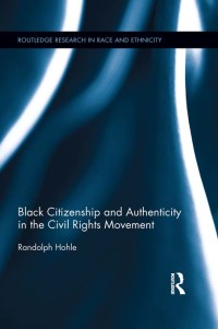 Imagen de portada: Black Citizenship and Authenticity in the Civil Rights Movement 1st edition 9781138920866