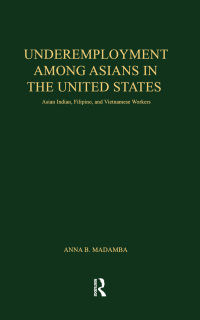 صورة الغلاف: Underemployment Among Asians in the United States 1st edition 9781138986404