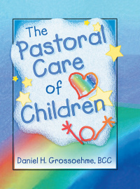 Cover image: The Pastoral Care of Children 1st edition 9780789006059