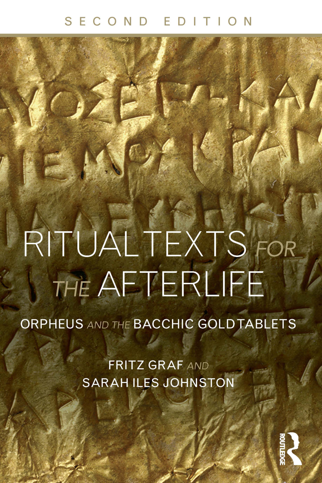 Ritual Texts for the Afterlife Orpheus and the Bacchic Gold Tablets 2nd Edition