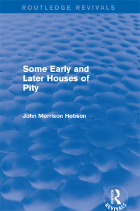 صورة الغلاف: Some Early and Later Houses of Pity (Routledge Revivals) 1st edition 9780415821452