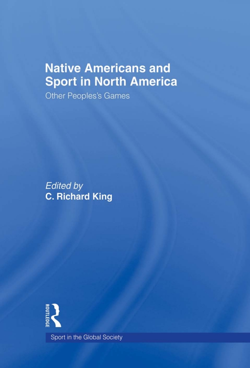 Native Americans and Sport in North America Other People’s Games 1st Edition