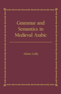 Imagen de portada: Grammar and Semantics in Medieval Arabic 1st edition 9780700703029