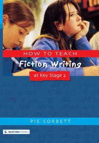 صورة الغلاف: How to Teach Fiction Writing at Key Stage 2 1st edition 9781853468339