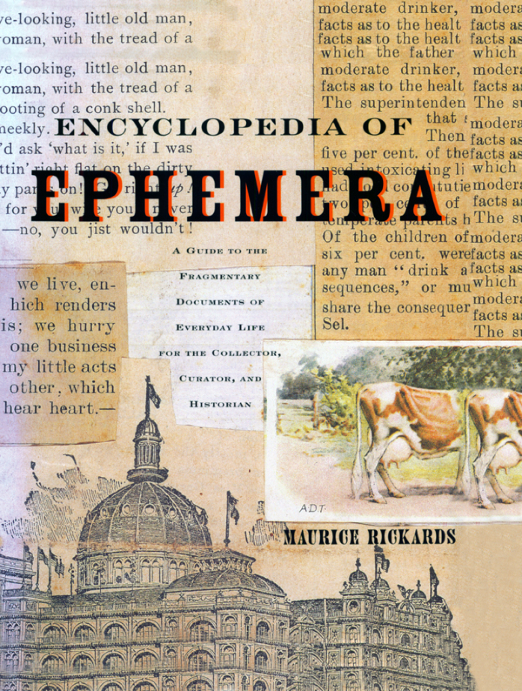 Encyclopedia of Ephemera A Guide to the Fragmentary Documents of Everyday Life for the Collector, Curator and Historian 1st Edition