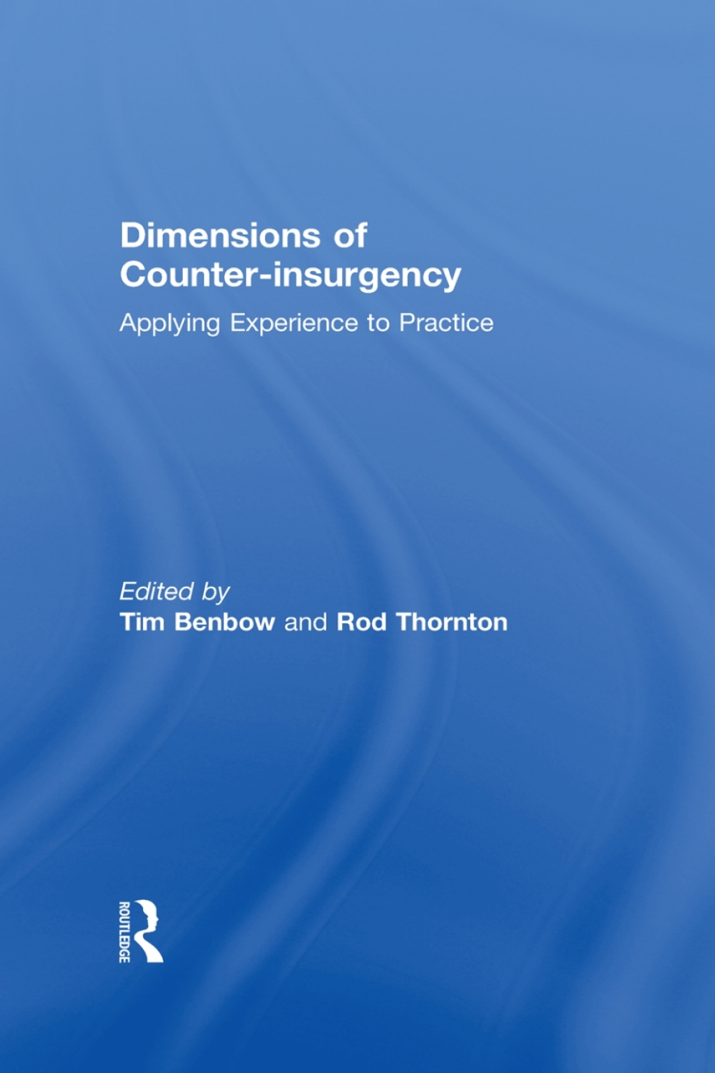 Dimensions of Counter-insurgency Applying Experience to Practice 1st Edition