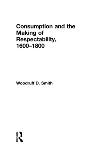 صورة الغلاف: Consumption and the Making of Respectability, 1600-1800 1st edition 9780415933285