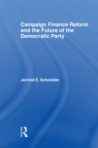 Cover image: Campaign Finance Reform and the Future of the Democratic Party 1st edition 9780415933209