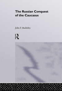 Imagen de portada: The Russian Conquest of the Caucasus 1st edition 9780415515184