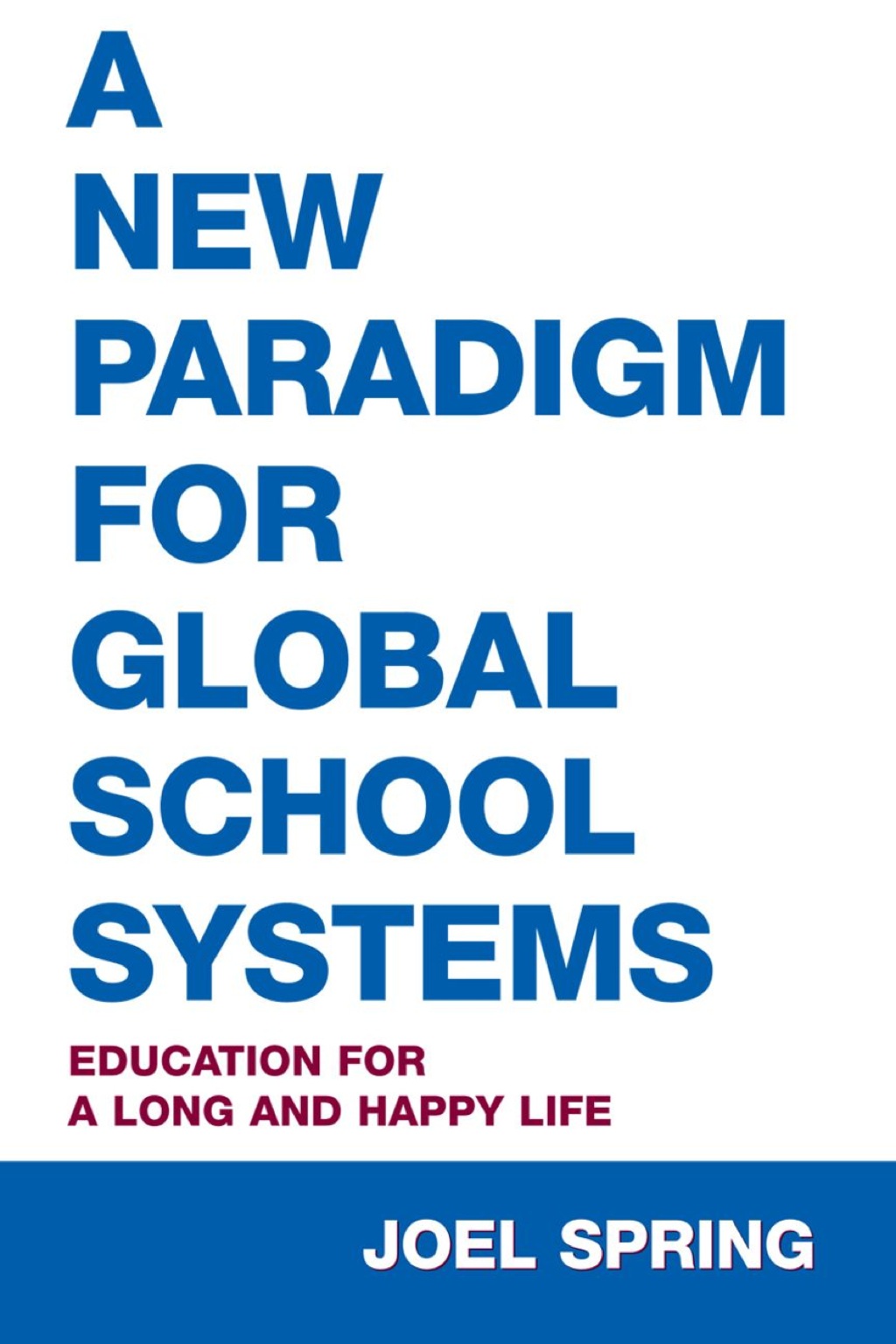 A New Paradigm for Global School Systems Education for a Long and Happy Life 1st Edition