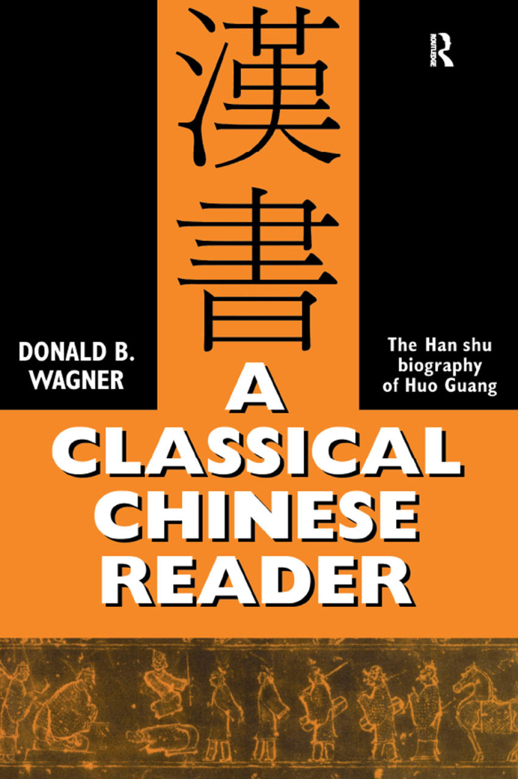 A Classical Chinese Reader The Han Shu biography of Huo Guang 1st Edition