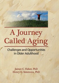 Imagen de portada: A Journey Called Aging 1st edition 9780789033840